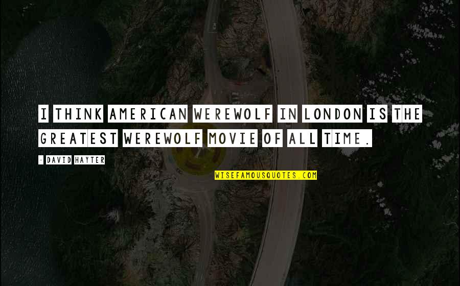 Are You From London Movie Quotes By David Hayter: I think American Werewolf in London is the