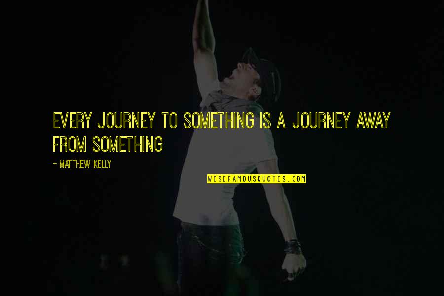 Are You From London Movie Quotes By Matthew Kelly: Every journey to something is a journey away