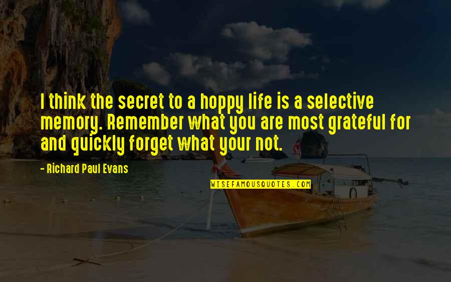 Are You Grateful Quotes By Richard Paul Evans: I think the secret to a hoppy life