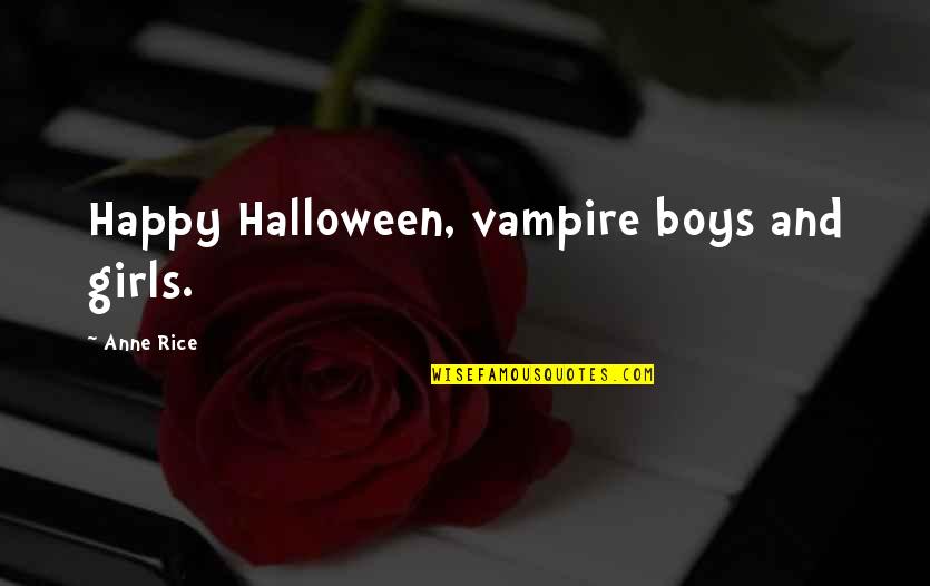 Are You Happy Now Quotes By Anne Rice: Happy Halloween, vampire boys and girls.