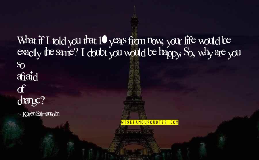 Are You Happy Now Quotes By Karen Salmansohn: What if I told you that 10 years