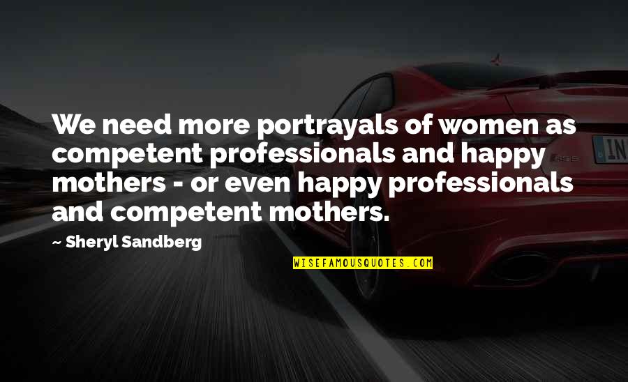 Are You Happy Now Quotes By Sheryl Sandberg: We need more portrayals of women as competent