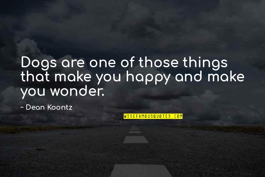 Are You Happy Quotes By Dean Koontz: Dogs are one of those things that make