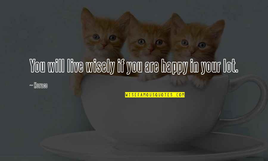 Are You Happy Quotes By Horace: You will live wisely if you are happy