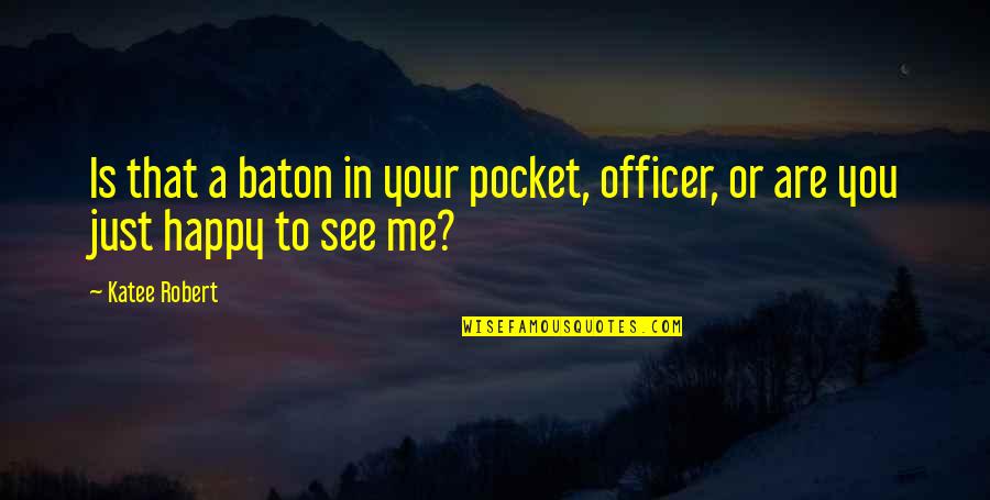 Are You Happy Quotes By Katee Robert: Is that a baton in your pocket, officer,