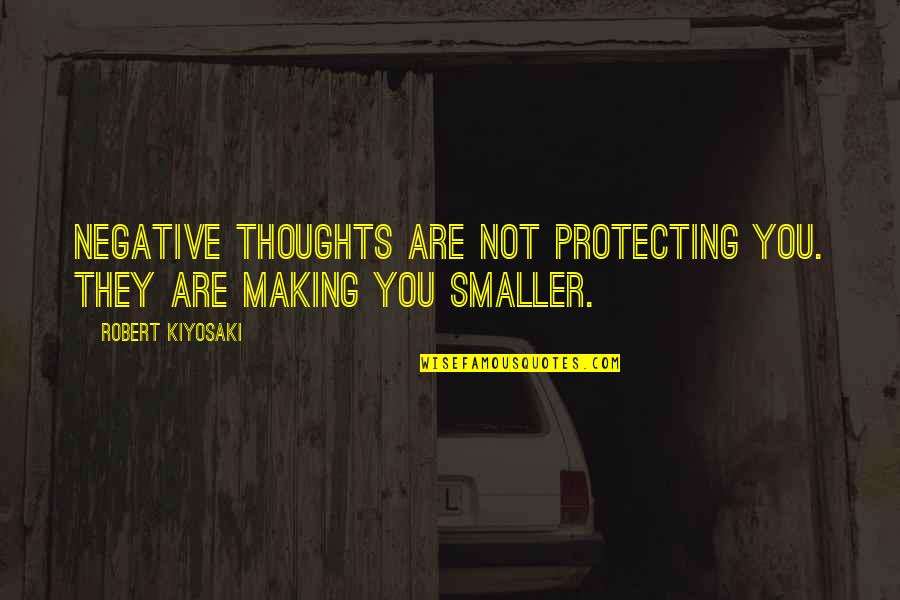 Are You Happy Quotes By Robert Kiyosaki: Negative thoughts are not protecting you. They are