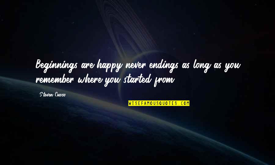 Are You Happy Quotes By Steven Cuoco: Beginnings are happy never-endings as long as you