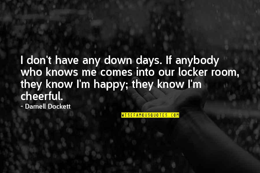 Are You Happy With Me Quotes By Darnell Dockett: I don't have any down days. If anybody