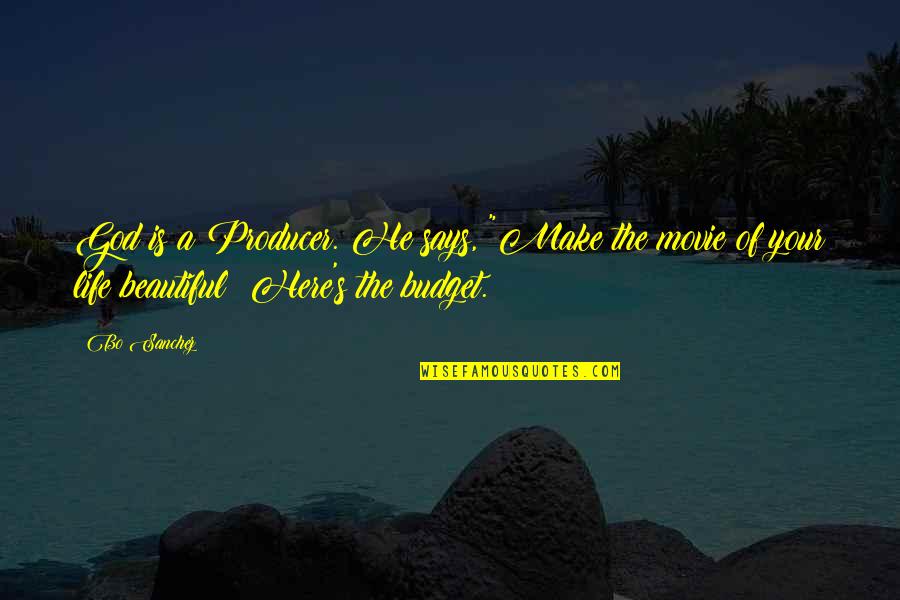 Are You Here Movie Quotes By Bo Sanchez: God is a Producer. He says, "Make the
