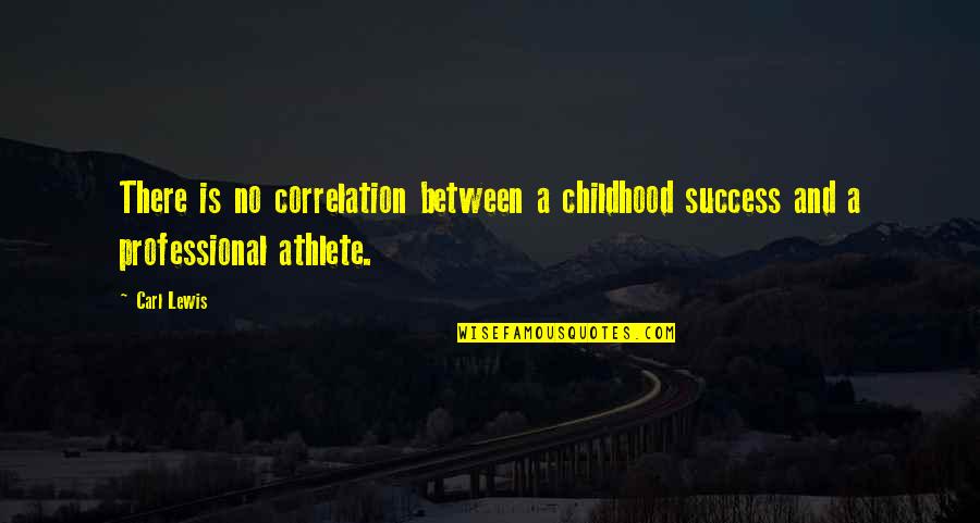 Are You Here Movie Quotes By Carl Lewis: There is no correlation between a childhood success
