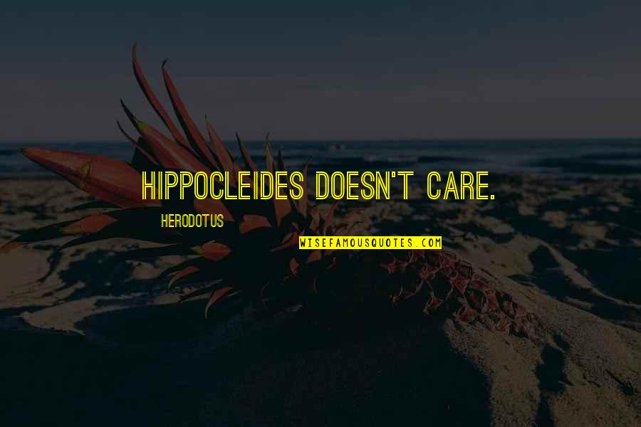 Are You Here Movie Quotes By Herodotus: Hippocleides doesn't care.