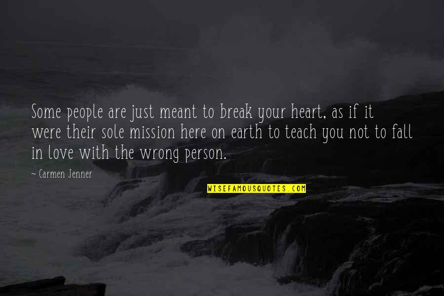 Are You Here Quotes By Carmen Jenner: Some people are just meant to break your