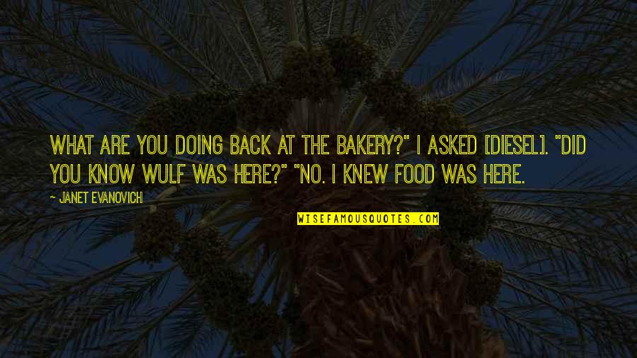Are You Here Quotes By Janet Evanovich: What are you doing back at the bakery?"