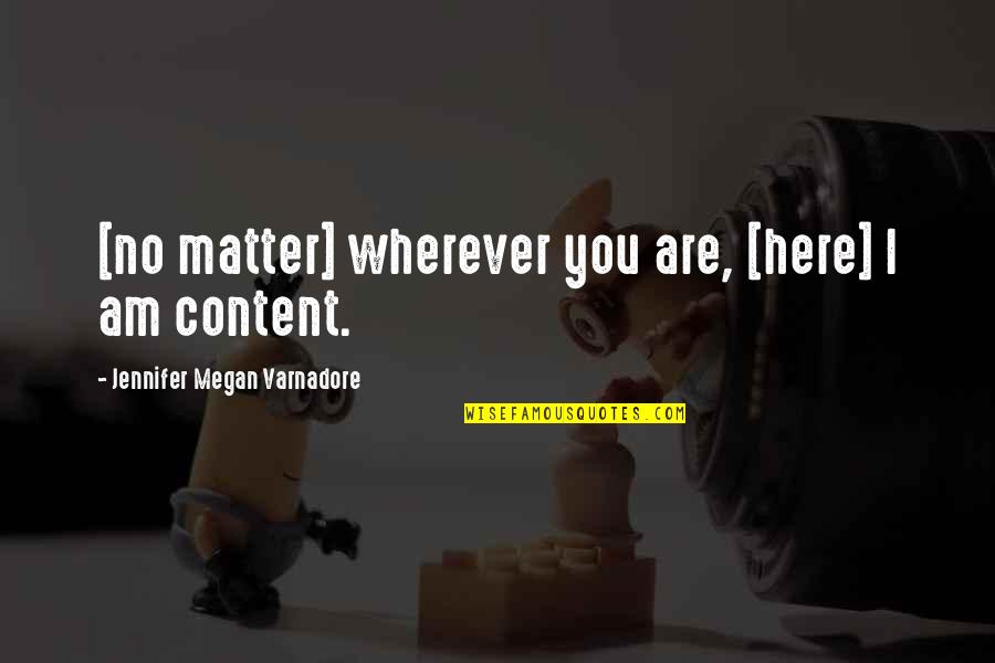 Are You Here Quotes By Jennifer Megan Varnadore: [no matter] wherever you are, [here] I am