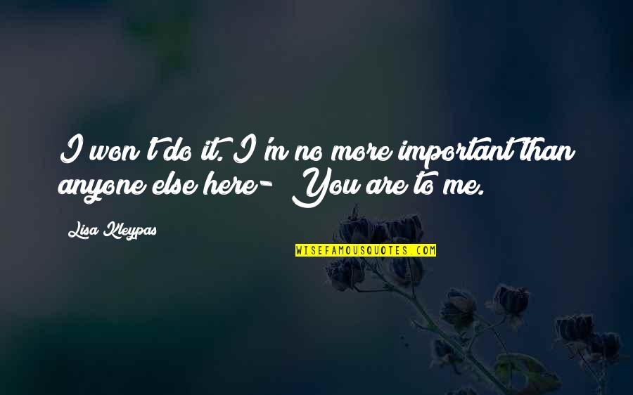 Are You Here Quotes By Lisa Kleypas: I won't do it. I'm no more important