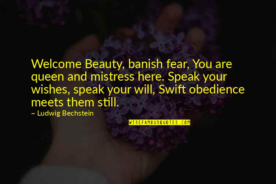 Are You Here Quotes By Ludwig Bechstein: Welcome Beauty, banish fear, You are queen and
