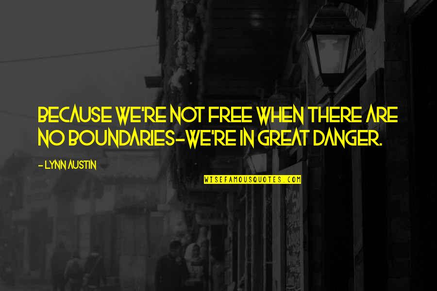Are You Hiding Something From Me Quotes By Lynn Austin: Because we're not free when there are no
