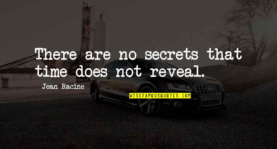 Are You Hurt Or Injured Movie Quote Quotes By Jean Racine: There are no secrets that time does not Are You Hurt Or Injured Movie Quote Quotes By Jean Racine: There are no secrets that time does not