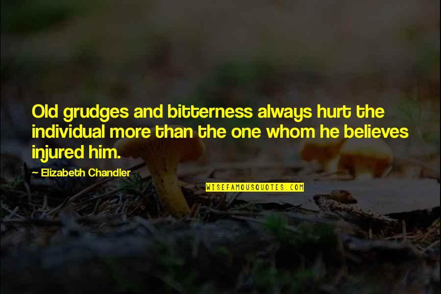 Are You Hurt Or Injured Quotes By Elizabeth Chandler: Old grudges and bitterness always hurt the individual