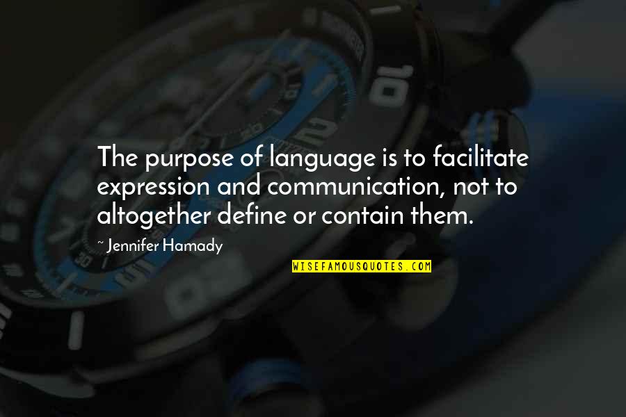 Are You Hurt Or Injured Quotes By Jennifer Hamady: The purpose of language is to facilitate expression