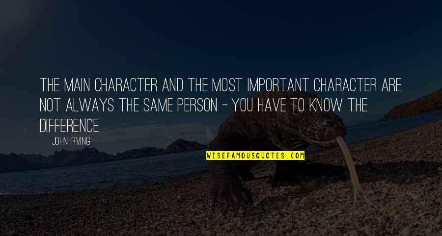 Are You Important Quotes By John Irving: The main character and the most important character Are You Important Quotes By John Irving: The main character and the most important character