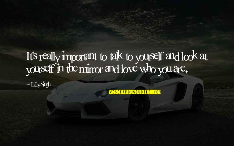 Are You Important Quotes By Lilly Singh: It's really important to talk to yourself and