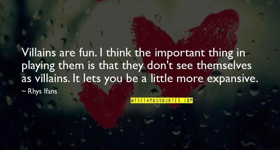 Are You Important Quotes By Rhys Ifans: Villains are fun. I think the important thing