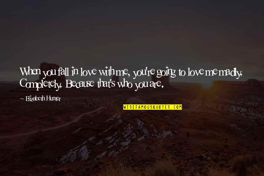 Are You In Love With Me Quotes By Elizabeth Hunter: When you fall in love with me, you're Are You In Love With Me Quotes By Elizabeth Hunter: When you fall in love with me, you're