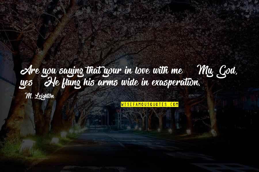 Are You In Love With Me Quotes By M. Leighton: Are you saying that your in love with Are You In Love With Me Quotes By M. Leighton: Are you saying that your in love with