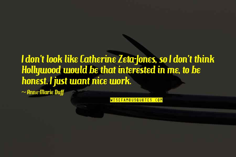 Are You Interested In Me Quotes By Anne-Marie Duff: I don't look like Catherine Zeta-Jones, so I