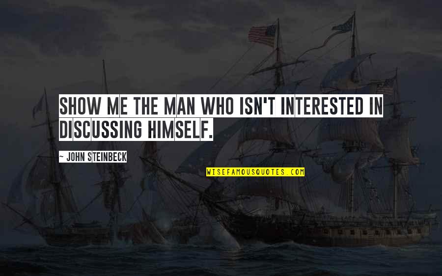 Are You Interested In Me Quotes By John Steinbeck: Show me the man who isn't interested in