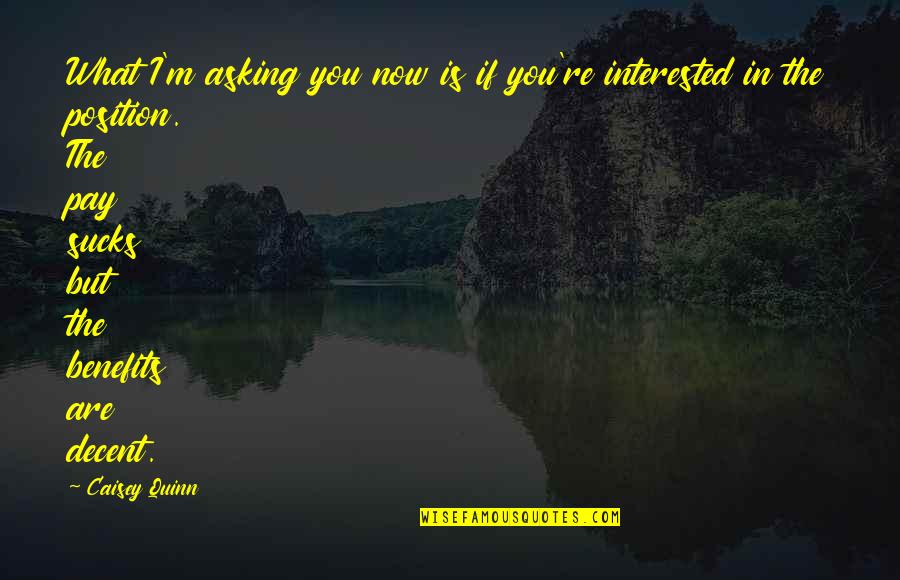 Are You Interested Quotes By Caisey Quinn: What I'm asking you now is if you're