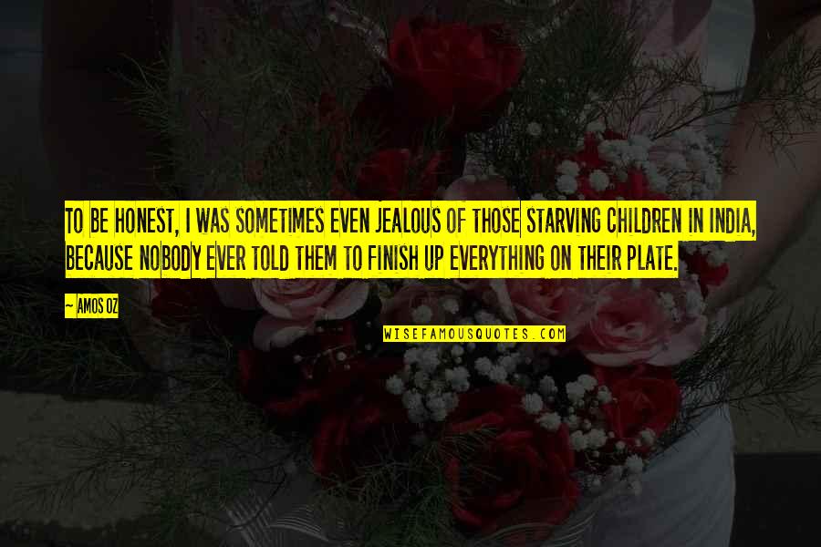 Are You Jealous Quotes By Amos Oz: To be honest, I was sometimes even jealous