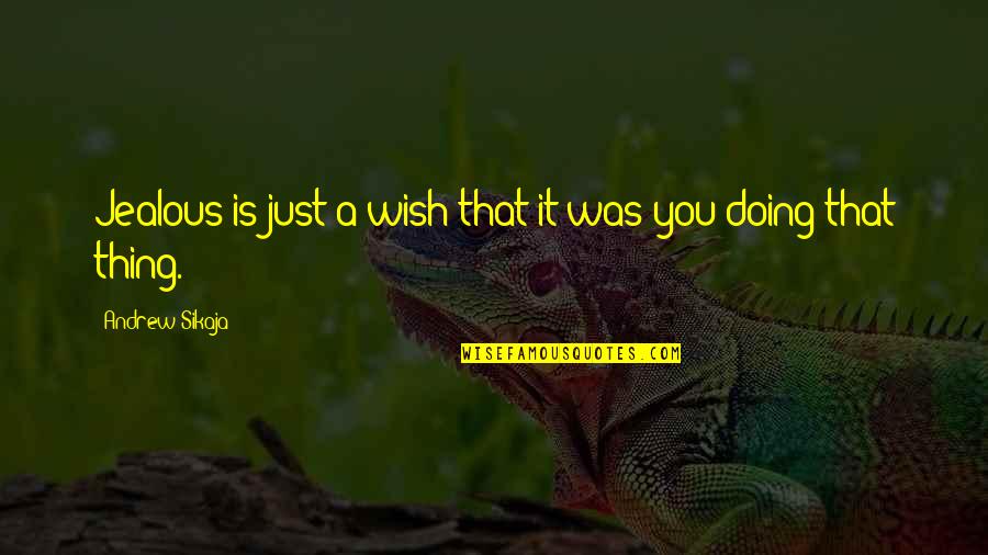 Are You Jealous Quotes By Andrew Sikaja: Jealous is just a wish that it was