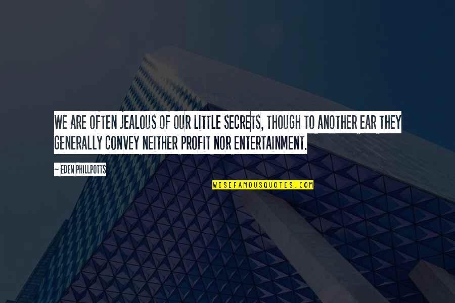 Are You Jealous Quotes By Eden Phillpotts: We are often jealous of our little secrets,