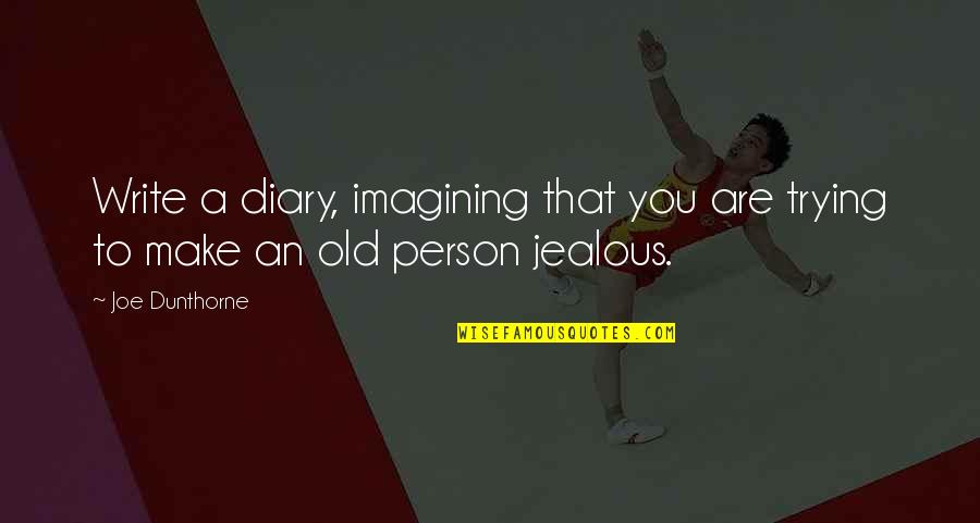 Are You Jealous Quotes By Joe Dunthorne: Write a diary, imagining that you are trying