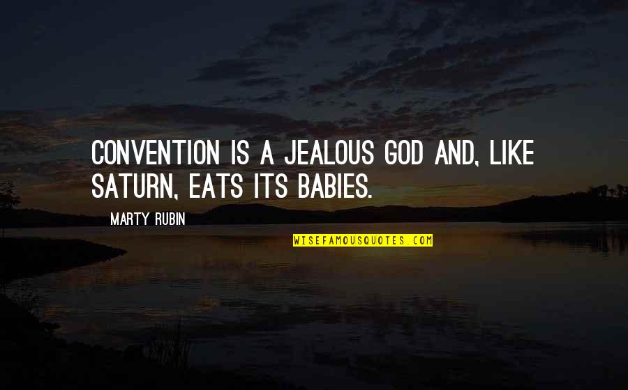 Are You Jealous Quotes By Marty Rubin: Convention is a jealous god and, like Saturn,