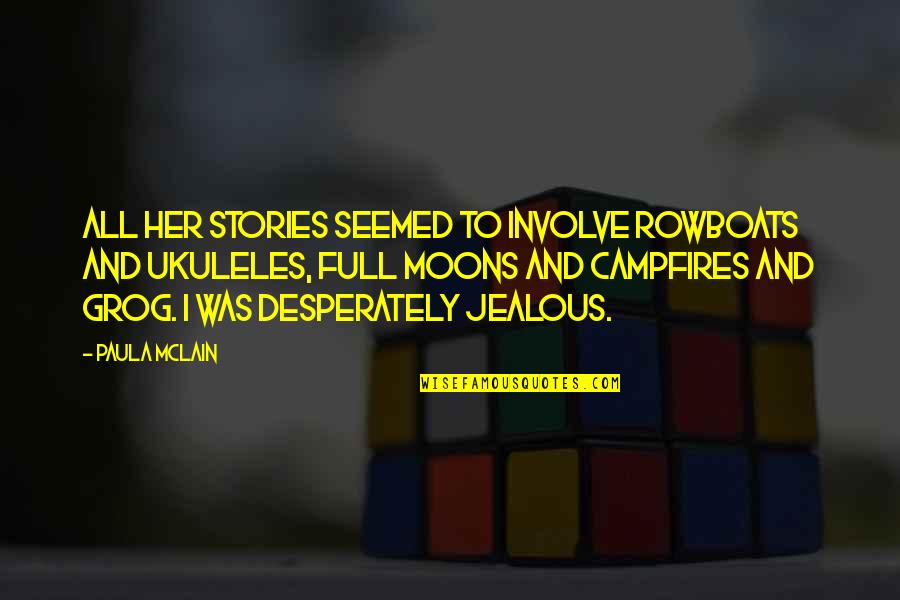 Are You Jealous Quotes By Paula McLain: All her stories seemed to involve rowboats and