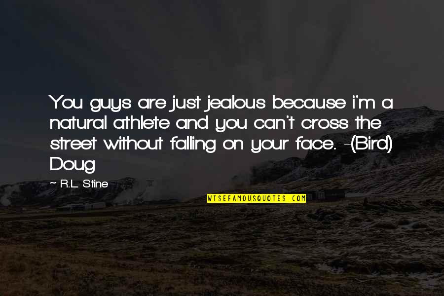 Are You Jealous Quotes By R.L. Stine: You guys are just jealous because i'm a