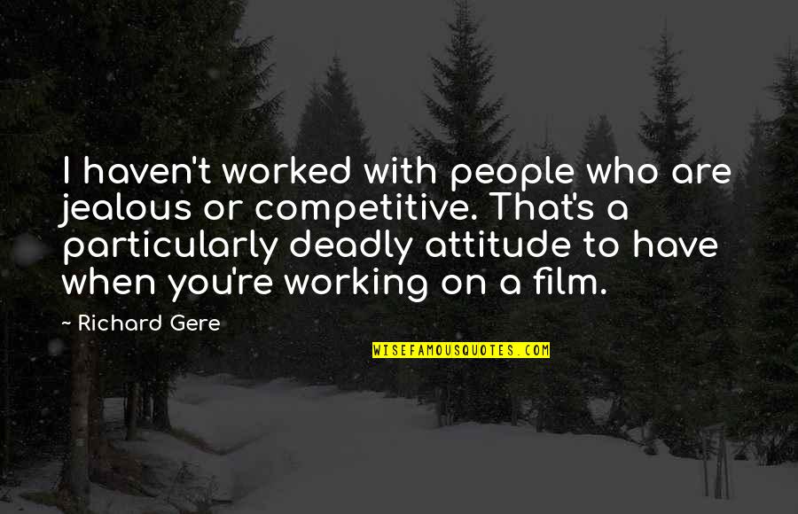 Are You Jealous Quotes By Richard Gere: I haven't worked with people who are jealous