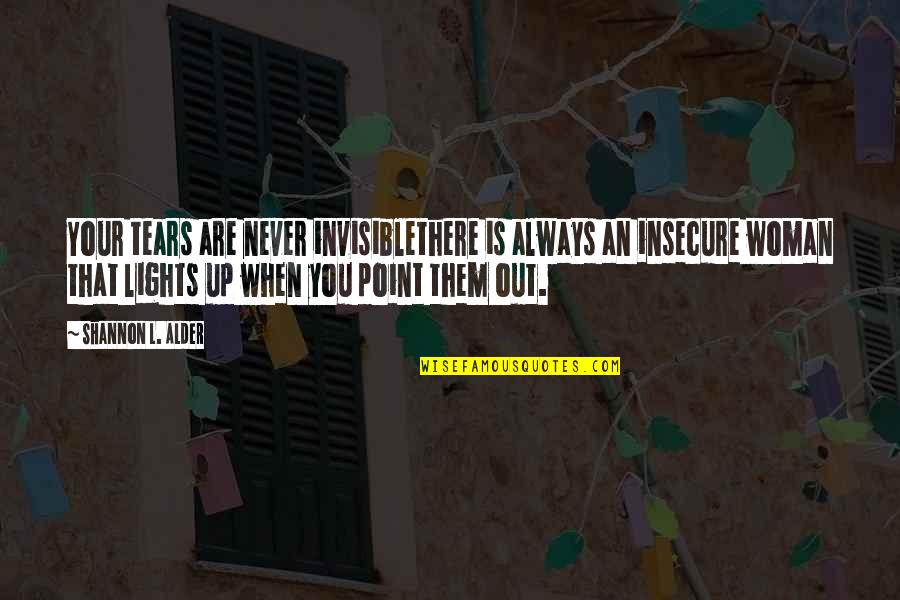 Are You Jealous Quotes By Shannon L. Alder: Your tears are never invisiblethere is always an