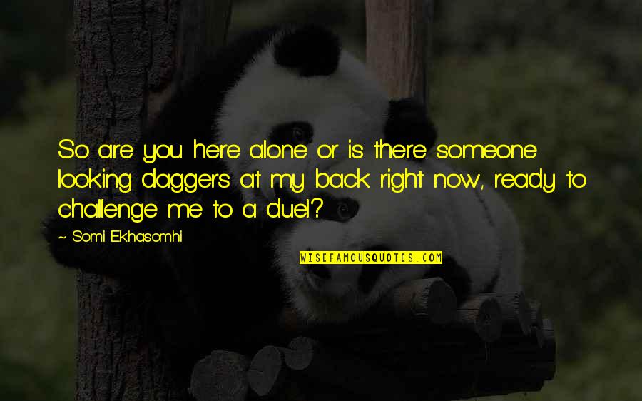 Are You Jealous Quotes By Somi Ekhasomhi: So are you here alone or is there