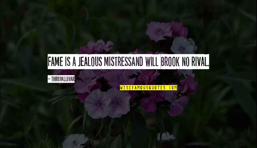 Are You Jealous Quotes By Thiruvalluvar: Fame is a jealous mistressAnd will brook no