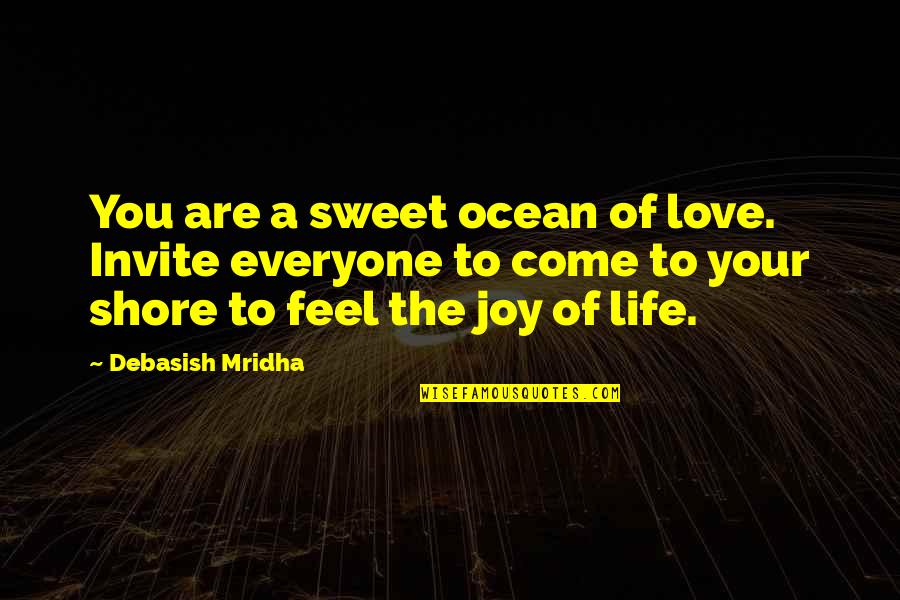 Are You Love Quotes By Debasish Mridha: You are a sweet ocean of love. Invite
