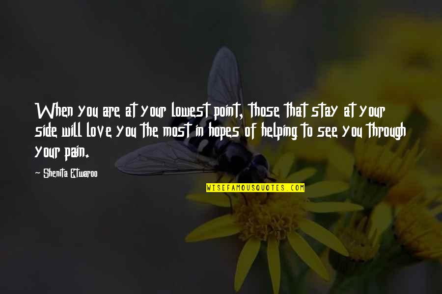 Are You Love Quotes By Shenita Etwaroo: When you are at your lowest point, those