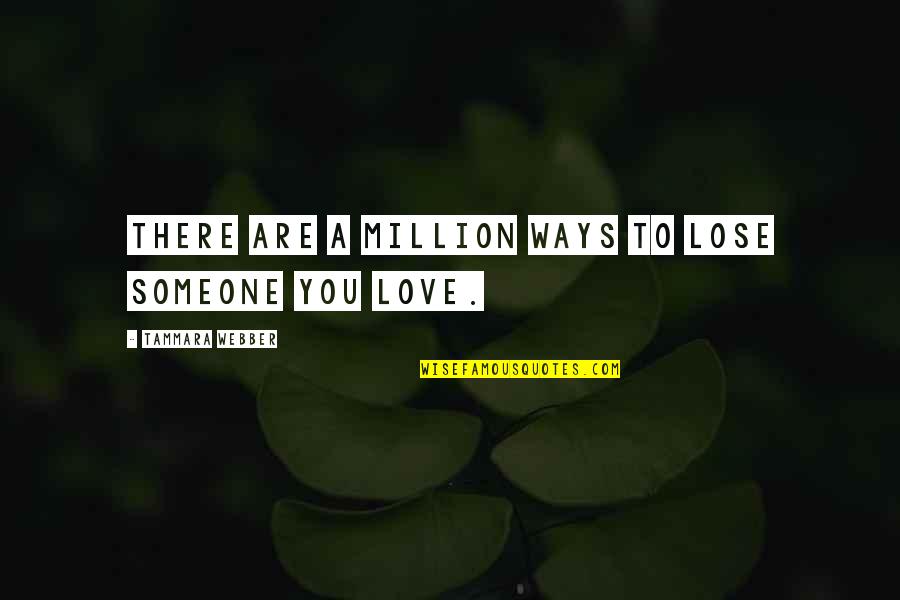 Are You Love Quotes By Tammara Webber: There are a million ways to lose someone