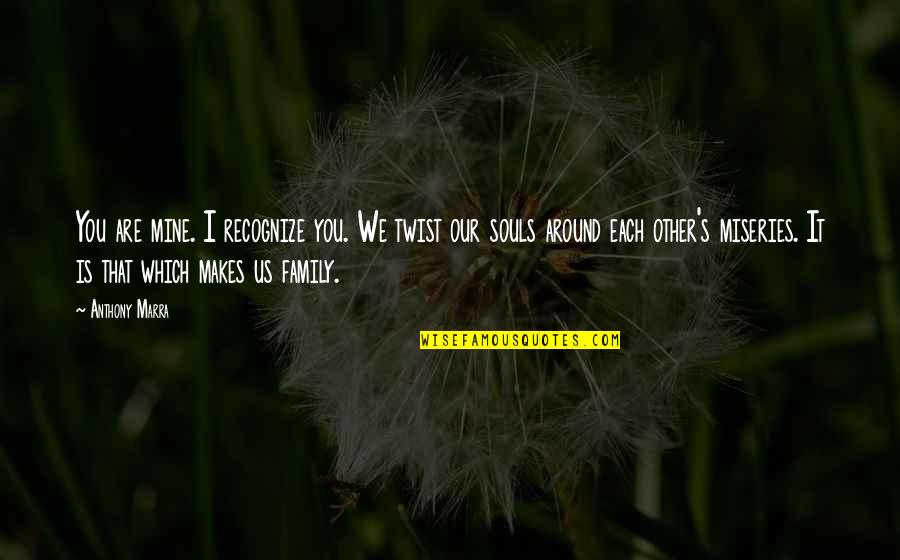 Are You Mine Quotes By Anthony Marra: You are mine. I recognize you. We twist