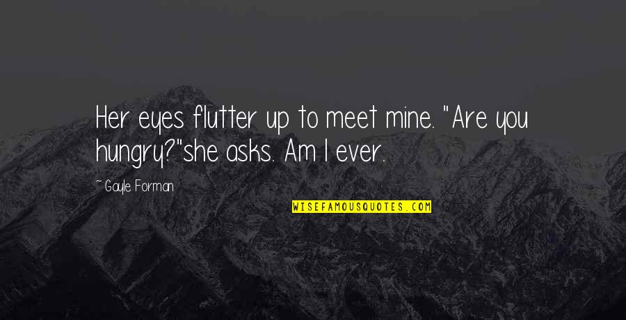 Are You Mine Quotes By Gayle Forman: Her eyes flutter up to meet mine. "Are