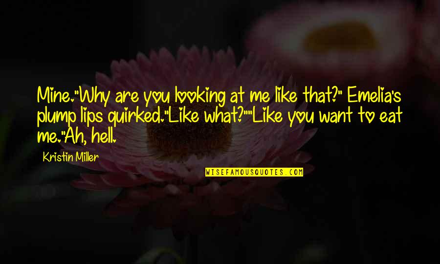 Are You Mine Quotes By Kristin Miller: Mine."Why are you looking at me like that?"