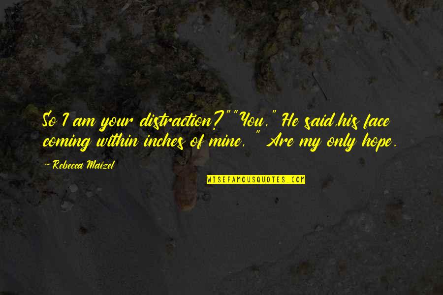Are You Mine Quotes By Rebecca Maizel: So I am your distraction?""You," He said,his face